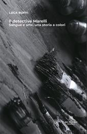 Il detective Marelli. Sangue e arte, una storia a colori. Nuova ediz.