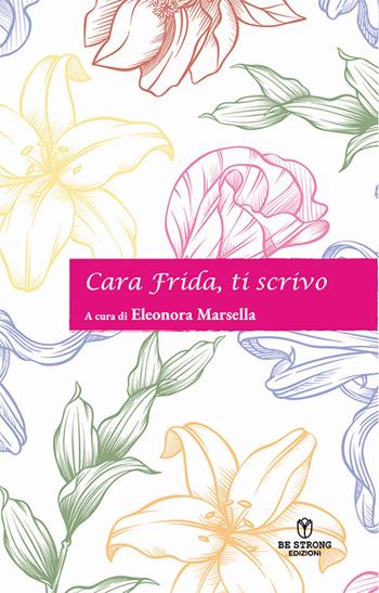 Cara Frida, ti scrivo  - Libro Be Strong 2024 | Libraccio.it
