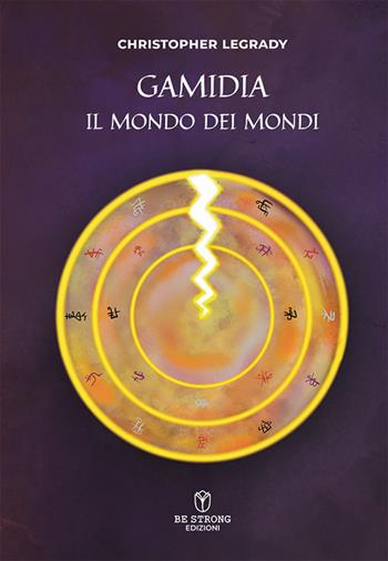 Gamidia il mondo dei mondi - Christopher Legrady - Libro Be Strong 2024, Be Fantasy | Libraccio.it