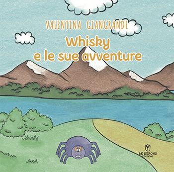 Whisky e le sue avventure. Ediz. illustrata - Valentina Giangrande - Libro Be Strong 2025 | Libraccio.it