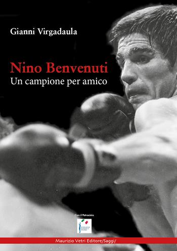 Nino Benvenuti. Un campione per amico - Gianni Virgadaula - Libro Maurizio Vetri Editore 2023, Saggi | Libraccio.it