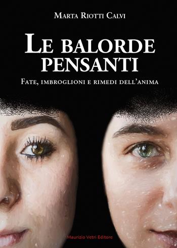 Le balorde pensanti. Fate, imbroglioni e rimedi dell'anima - Marta Riotti Calvi - Libro Maurizio Vetri Editore 2023, Narrativa | Libraccio.it