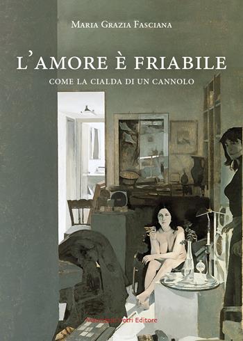 L'amore è friabile come la cialda di un cannolo - Maria Grazia Fasciana - Libro Maurizio Vetri Editore 2023, Narrativa | Libraccio.it