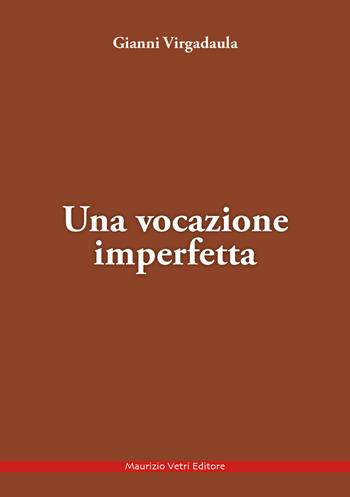 Una vocazione imperfetta - Gianni Virgadaula - Libro Maurizio Vetri Editore 2023 | Libraccio.it