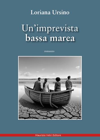 Un'imprevista bassa marea - Loriana Ursino - Libro Maurizio Vetri Editore 2024, Narrativa | Libraccio.it