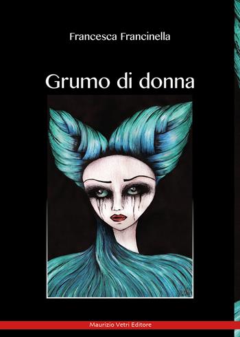 Grumo di donna - Francesca Francinella - Libro Maurizio Vetri Editore 2024, Narrativa | Libraccio.it