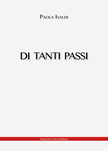 Di tanti passi - Paola Ivaldi - Libro Maurizio Vetri Editore 2024, Narrativa | Libraccio.it