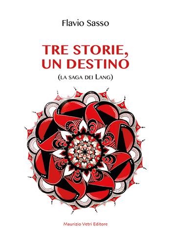 Tre storie, un destino. La saga dei Lang - Flavio Sasso - Libro Maurizio Vetri Editore 2025, Narrativa | Libraccio.it