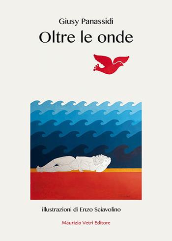 Oltre le onde. Ediz. illustrata - Giusy Panassidi - Libro Maurizio Vetri Editore 2026, Narrativa | Libraccio.it