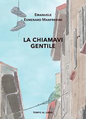 La chiamavi gentile. Storia di un breve amore giovanile