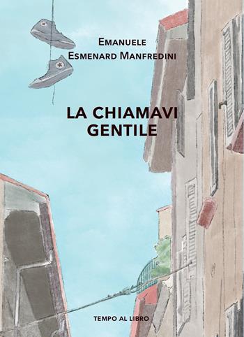 La chiamavi gentile. Storia di un breve amore giovanile - Emanuele Esmenard Manfredini - Libro Tempo al Libro 2024 | Libraccio.it