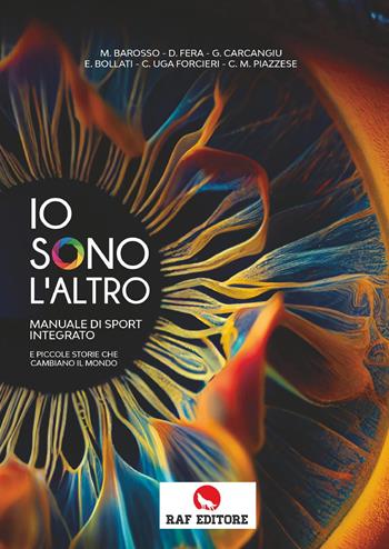 Io sono l'altro. Manuale di sport integrato e piccole storie che cambiano il mondo - M. Barosso, D. Fera, G. Carcangiu - Libro Raf (Ascoli Piceno) 2024 | Libraccio.it