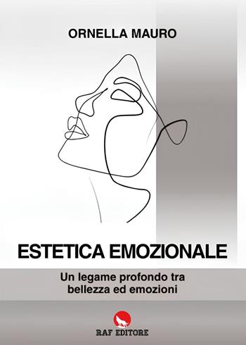 Estetica emozionale. Un legame profondo tra bellezza ed emozioni - Ornella Mauro - Libro Raf (Ascoli Piceno) 2025 | Libraccio.it