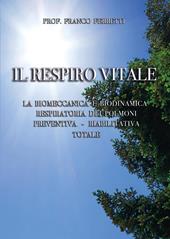Il respiro vitale. La biomeccanica e biodinamica respiratoria dei polmoni preventiva, riabilitativa totale