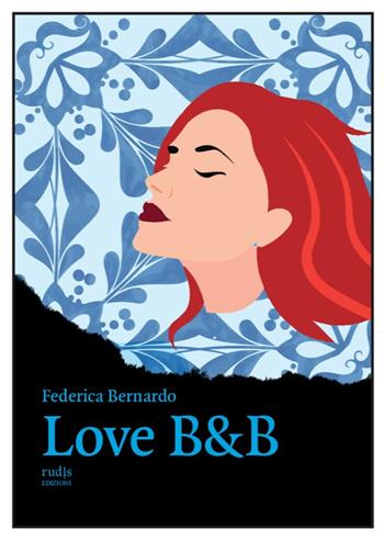 Love B&B - Federica Bernardo - Libro Rudis Edizioni 2023 | Libraccio.it