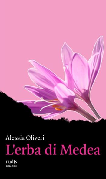 L'erba di Medea - Alessia Oliveri - Libro Rudis Edizioni 2023 | Libraccio.it