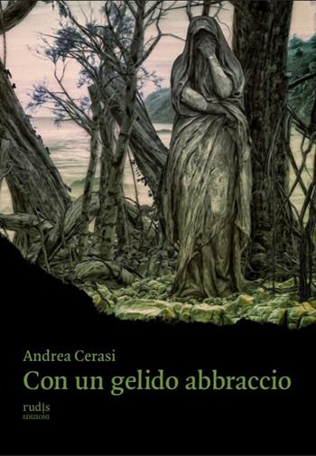 Con un gelido abbraccio - Andrea Cerasi - Libro Rudis Edizioni 2023 | Libraccio.it