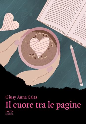 Il cuore tra le pagine - Giusy Anna Calta - Libro Rudis Edizioni 2023 | Libraccio.it