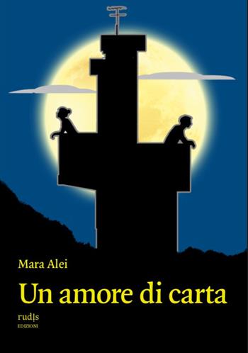 Un amore di carta - Mara Alei - Libro Rudis Edizioni 2023 | Libraccio.it