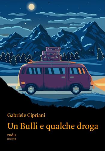 Un Bulli e qualche droga - Gabriele Cipriani - Libro Rudis Edizioni 2023 | Libraccio.it