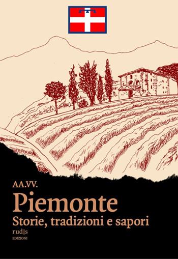 Piemonte. Storie, tradizioni e sapori  - Libro Rudis Edizioni 2024 | Libraccio.it