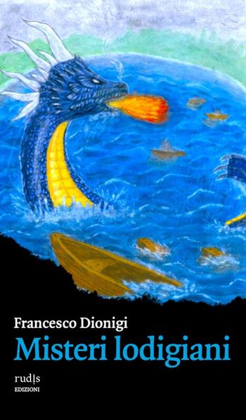 Misteri lodigiani - Francesco Dionigi - Libro Rudis Edizioni 2024 | Libraccio.it