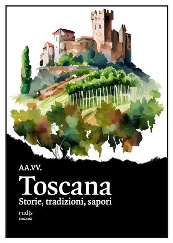 Toscana. Storie, tradizioni, sapori  - Libro Rudis Edizioni 2025 | Libraccio.it