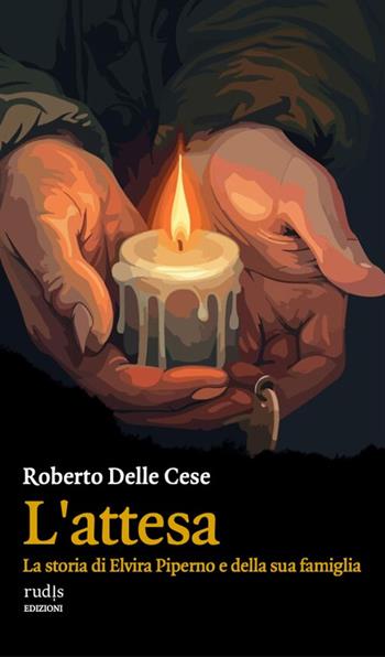 L'attesa. La storia di Elvira Piperno e della sua famiglia - Roberto Delle Cese - Libro Rudis Edizioni 2025 | Libraccio.it