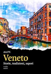 Veneto. Storie, tradizioni, sapori