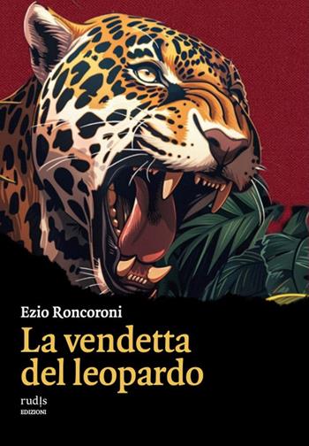 La vendetta del leopardo - Ezio Roncoroni - Libro Rudis Edizioni 2025 | Libraccio.it