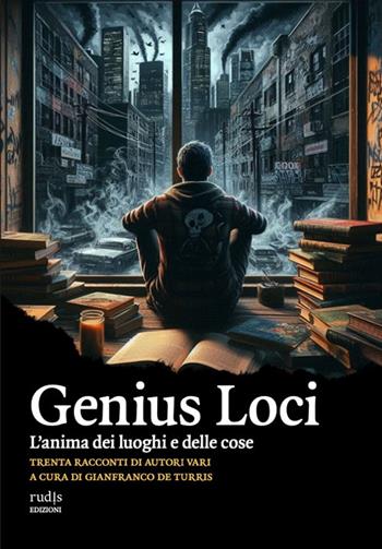 Genius Loci. L'anima dei luoghi e delle cose  - Libro Rudis Edizioni 2025 | Libraccio.it