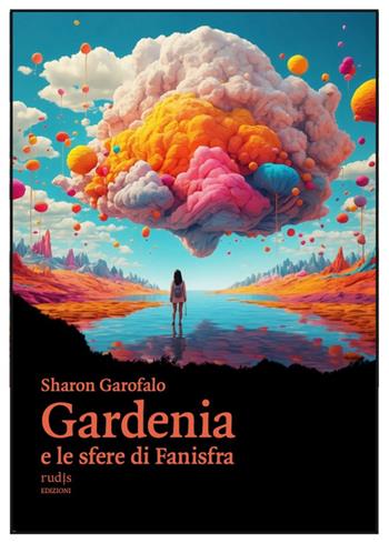 Gardenia e le sfere di Fanisfra - Sharon Garofalo - Libro Rudis Edizioni 2025 | Libraccio.it