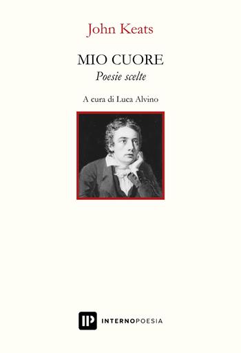 Mio cuore. Poesie scelte. Testo inglese a fronte - John Keats - Libro Interno Poesia Editore 2023, Interno. Classici | Libraccio.it