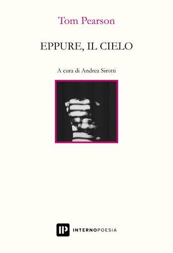 Eppure, il cielo. Testo inglese a fronte. Ediz. bilingue - Tom Pearson - Libro Interno Poesia Editore 2023, Interno Books | Libraccio.it