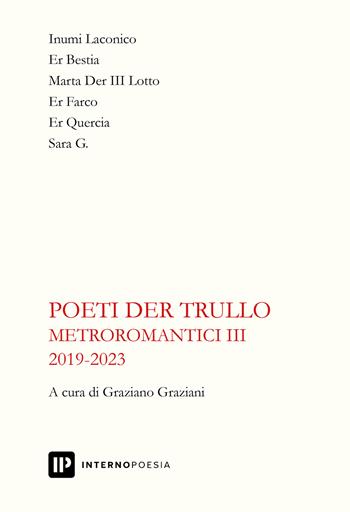 Metroromantici 2019-2023. Vol. 3 - Poeti der Trullo - Libro Interno Poesia Editore 2023, Interno Libri | Libraccio.it