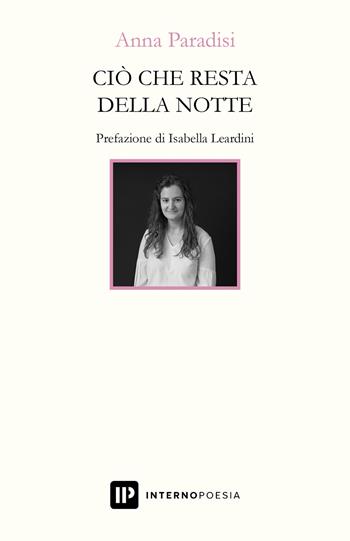 Ciò che resta della notte - Anna Paradisi - Libro Interno Poesia Editore 2023, Interno Libri | Libraccio.it