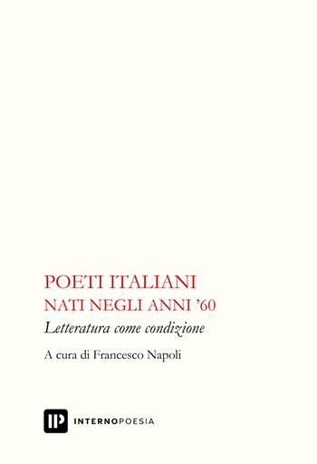 Poeti italiani nati negli anni '60 - Francesco Napoli - Libro Interno Poesia Editore 2024, Interno Libri | Libraccio.it