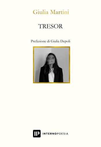 Tresor - Giulia Martini - Libro Interno Poesia Editore 2024, Interno Libri | Libraccio.it