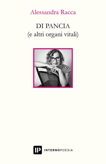 Di pancia (e altri organi vitali) - Alessandra Racca - Libro Interno Poesia Editore 2024, Interno Libri | Libraccio.it