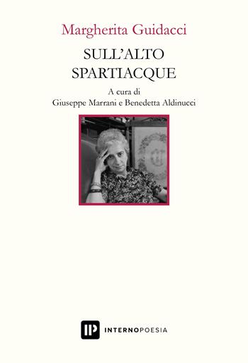 Sull'alto spartiacque. Poesie scelte e inedite - Margherita Guidacci - Libro Interno Poesia Editore 2024, Interno Novecento | Libraccio.it