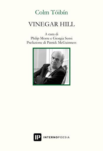Vinegar Hill. Testo inglese a fronte. Ediz. bilingue - Colm Tóibín - Libro Interno Poesia Editore 2024, Interno Books | Libraccio.it