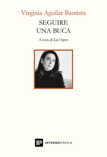 Seguire una buca. Testo spagnolo a fronte. Ediz. bilingue - Virginia Aguilar Bautista - Libro Interno Poesia Editore 2024, Interno Books | Libraccio.it