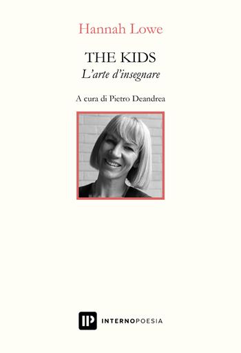 The kids. L'arte d'insegnare - Hannah Lowe - Libro Interno Poesia Editore 2024, Interno Books | Libraccio.it