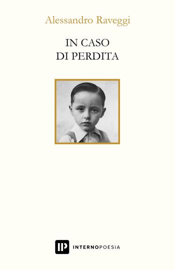 In caso di perdita - Alessandro Raveggi - Libro Interno Poesia Editore 2024, Interno Libri | Libraccio.it