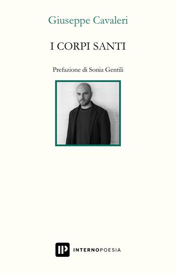 I corpi santi - Giuseppe Cavaleri - Libro Interno Poesia Editore 2024, Interno Libri | Libraccio.it