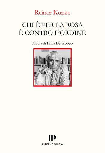 Chi è per la rosa è contro l'ordine. Ediz. italiana e tedesca - Reiner Kunze - Libro Interno Poesia Editore 2025, Interno Books | Libraccio.it