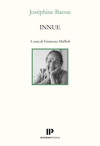 Innue. Poesie 2009-2018. Testo francese a fronte. Ediz. bilingue - Josephine Bacon - Libro Interno Poesia Editore 2025, Interno Books | Libraccio.it