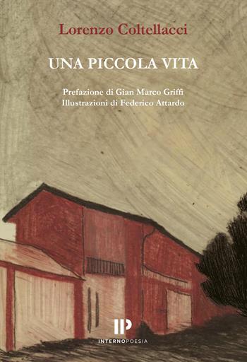 Una piccola vita - Lorenzo Coltellacci - Libro Interno Poesia 2026, Interno Beta | Libraccio.it