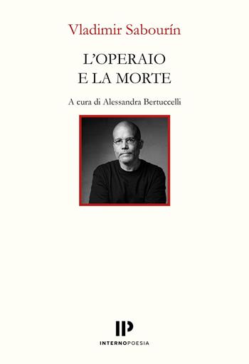 L'operaio e la morte - Vladimir Sabourín - Libro Interno Poesia 2026, Interno Books | Libraccio.it