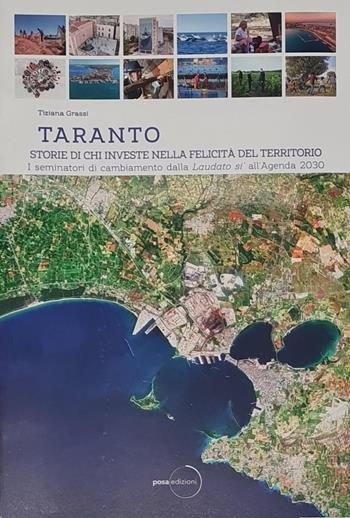 Taranto. Storie di chi investe nella felicità del territorio. Ediz. integrale - Tiziana Grassi - Libro Posa Edizioni 2022, Gli storici | Libraccio.it